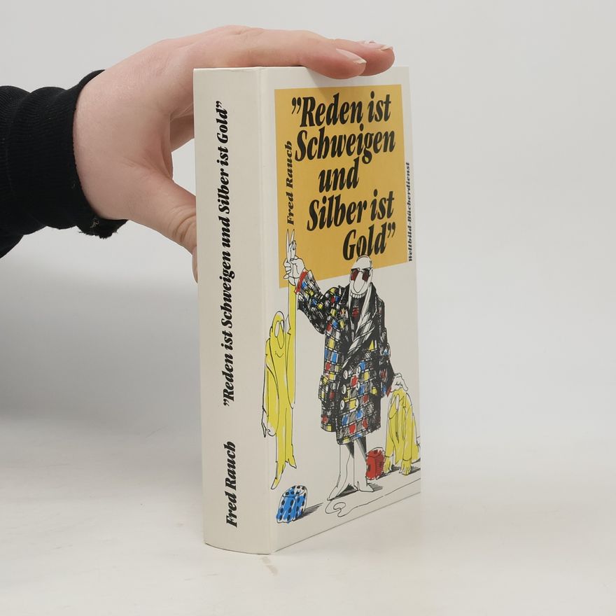 Fred Rauch "Reden ist Schweigen und Silber ist Gold"