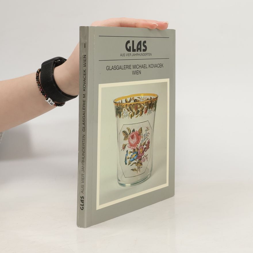Regine Kovacek Glas aus vier Jahrhunderten, Glasgalerie Michael Kovacek Wien
