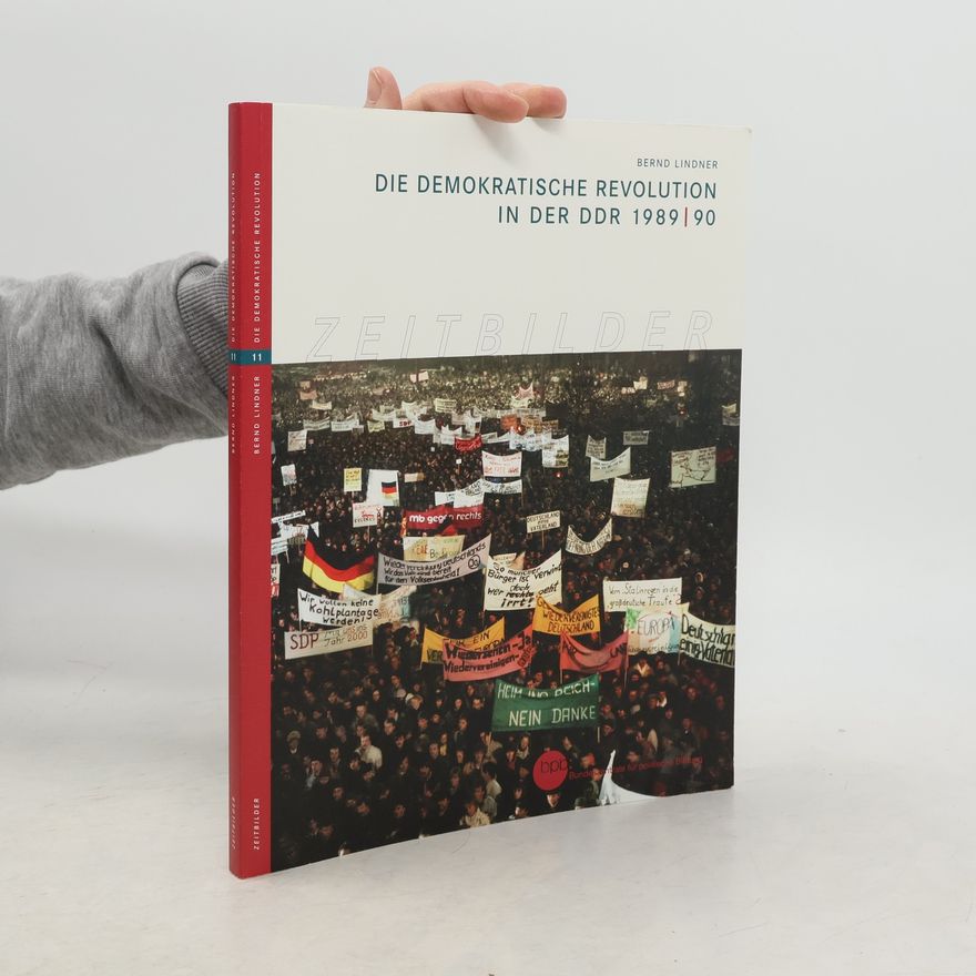 Bernd Lindner Zeitbilder - 11: Die demokratische Revolution in der DDR 1989/90