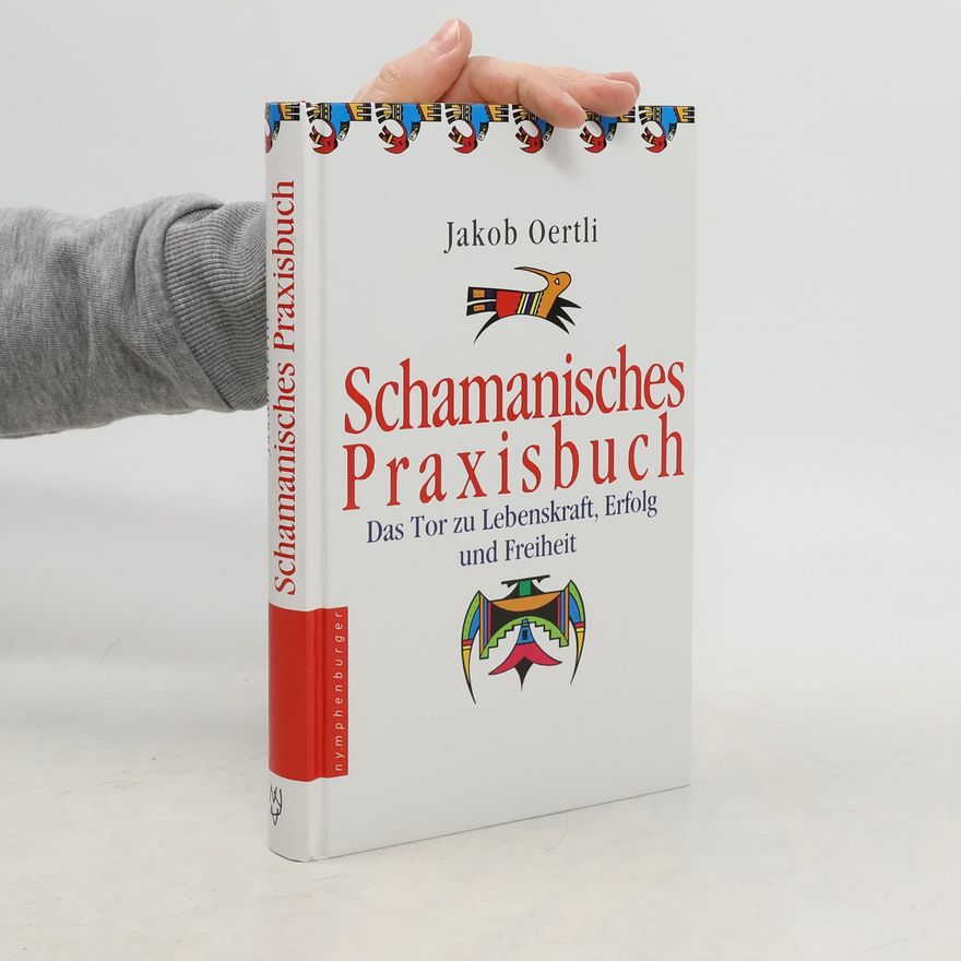 Jakob Oertli Schamanisches Praxisbuch
