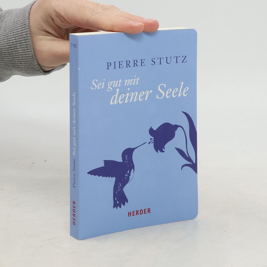 Pierre Stutz Sei gut mit deiner Seele