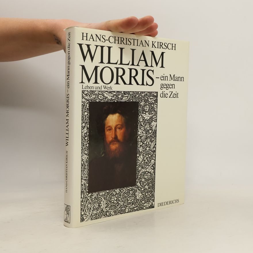 Hans-Christian Kirsch William Morris: Ein Mann gegen die Zeit: Leben un Werk