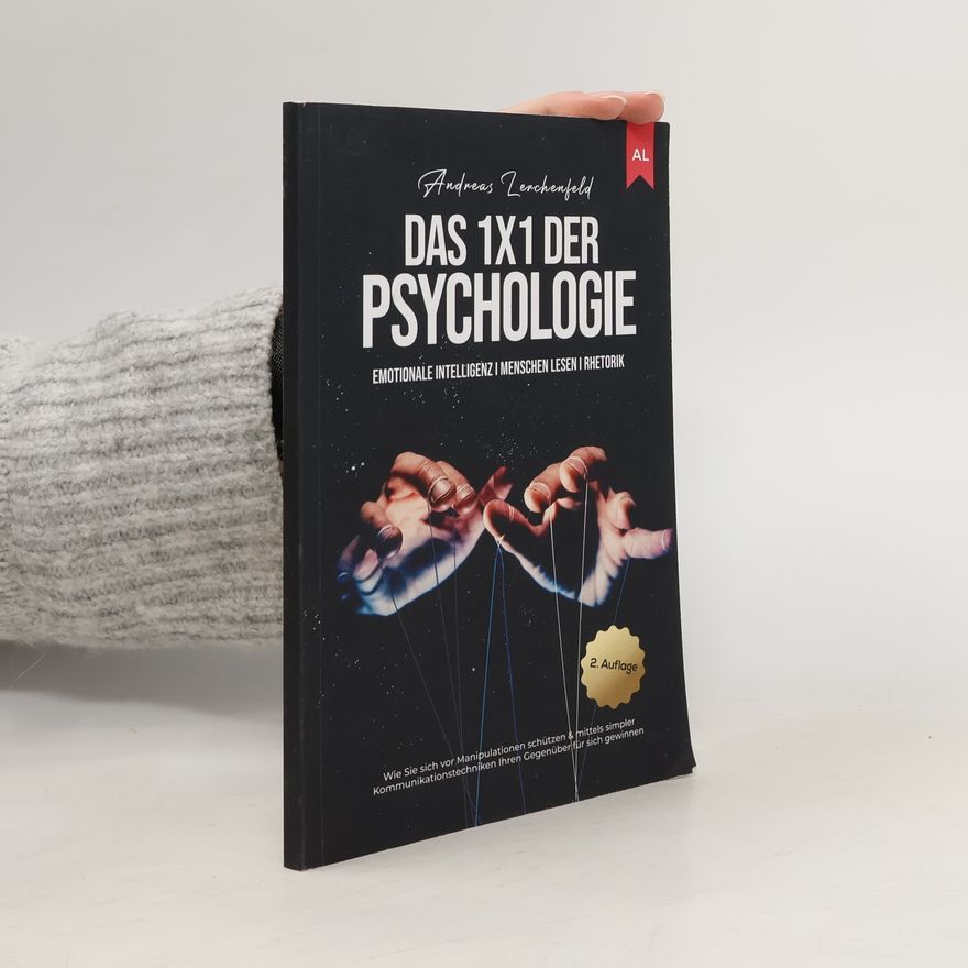 Andreas Zerchenfeld Das 1x1 der Psychologie: Emotionale Intelligenz I Menschen lesen I Rhetorik: Wie Sie sich vor Manipulationen schützen & mittels simpler Kommunikationstechniken Ihren Gegenüber für sich gewinnen - 2. Auflage