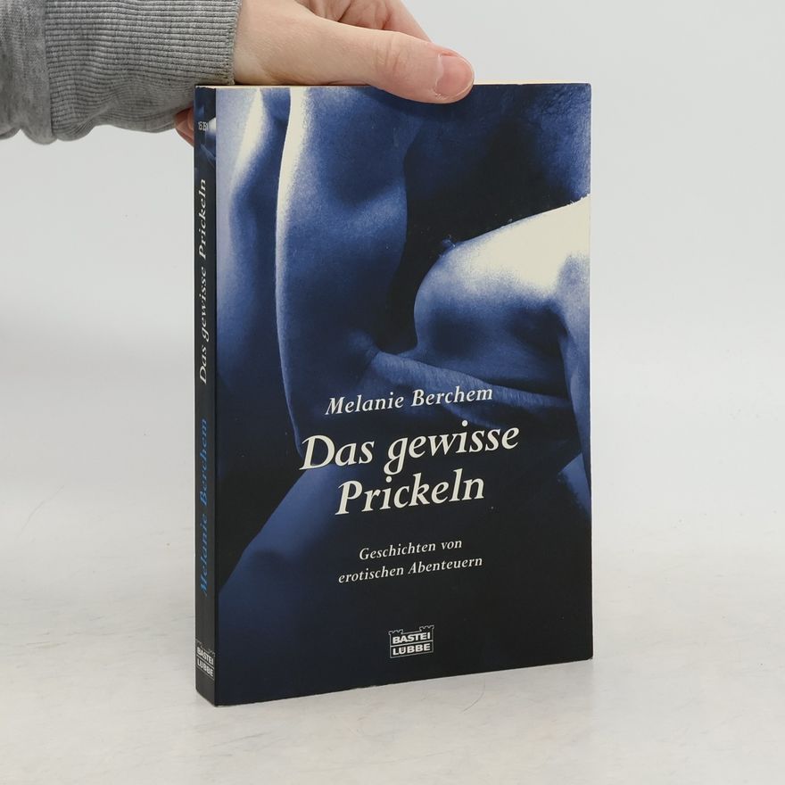 Melanie Berchem Das gewisse Prickeln. Geschichten von erotischen Abenteuern
