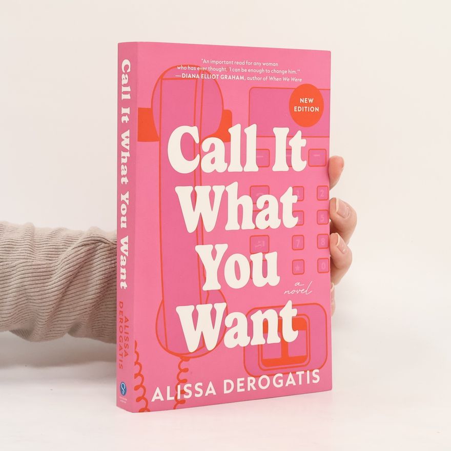 DeRogatis Alissa Call It What You Want: A Novel