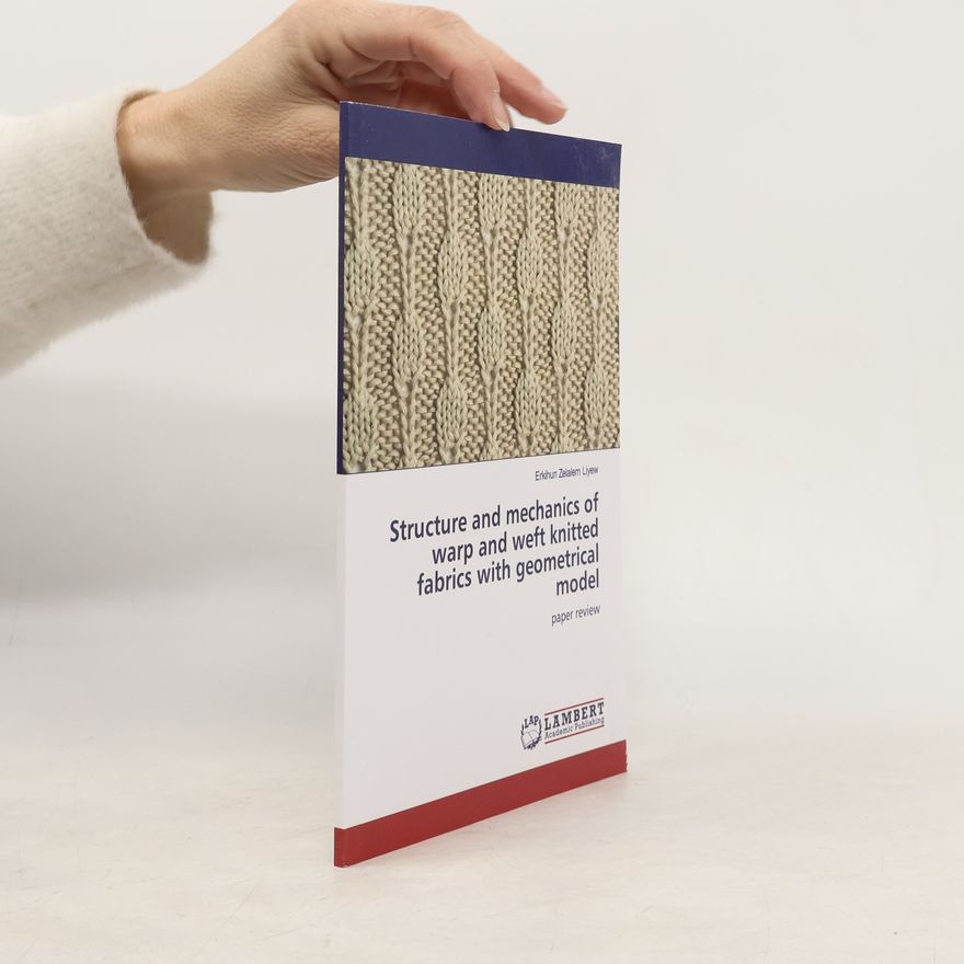 Erikihun Zelalem Liyew Structure and Mechanics of Warp and Weft Knitted Fabrics With Geometrical Model