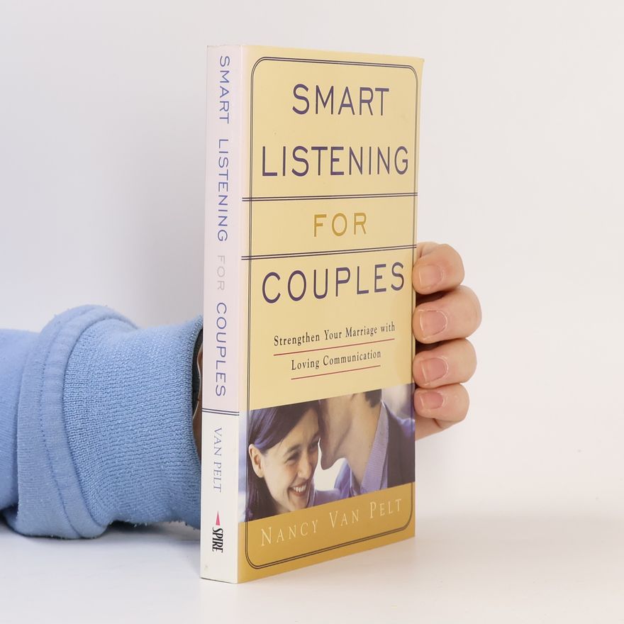 Nancy L. Van Pelt Smart Listening for Couples