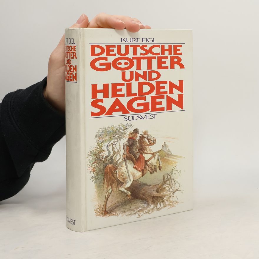 Kurt Eigl Deutsche Götter- und Heldensagen