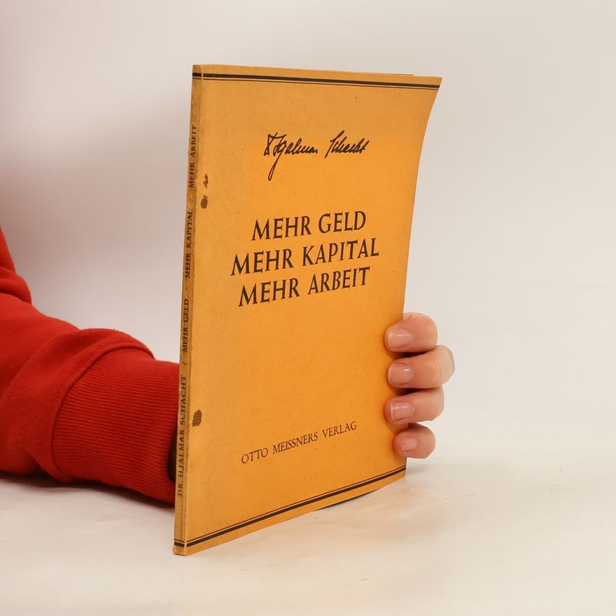 Hjalmar Schacht Mehr Geld, Mehr Kapital, Mehr Arbeit