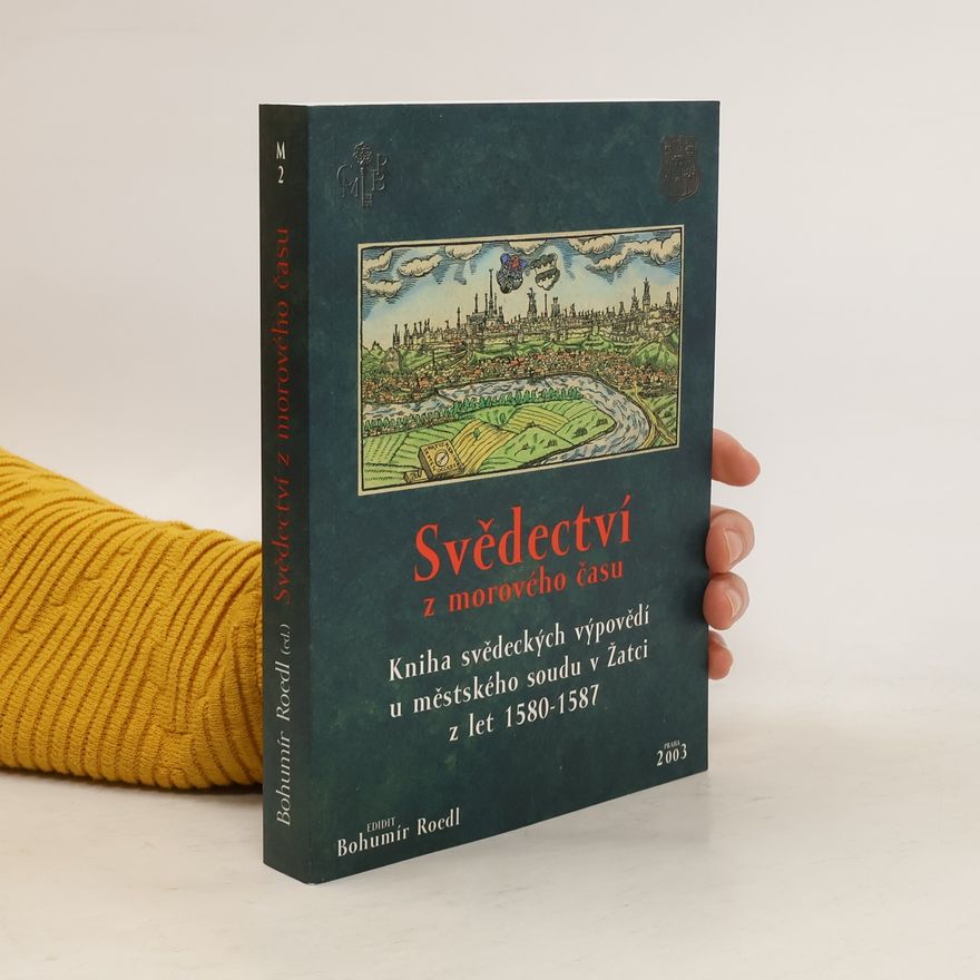 Bohumír Roedl Svědectví z morového času : kniha svědeckých výpovědí u městského soudu v Žatci z let 1580-1587