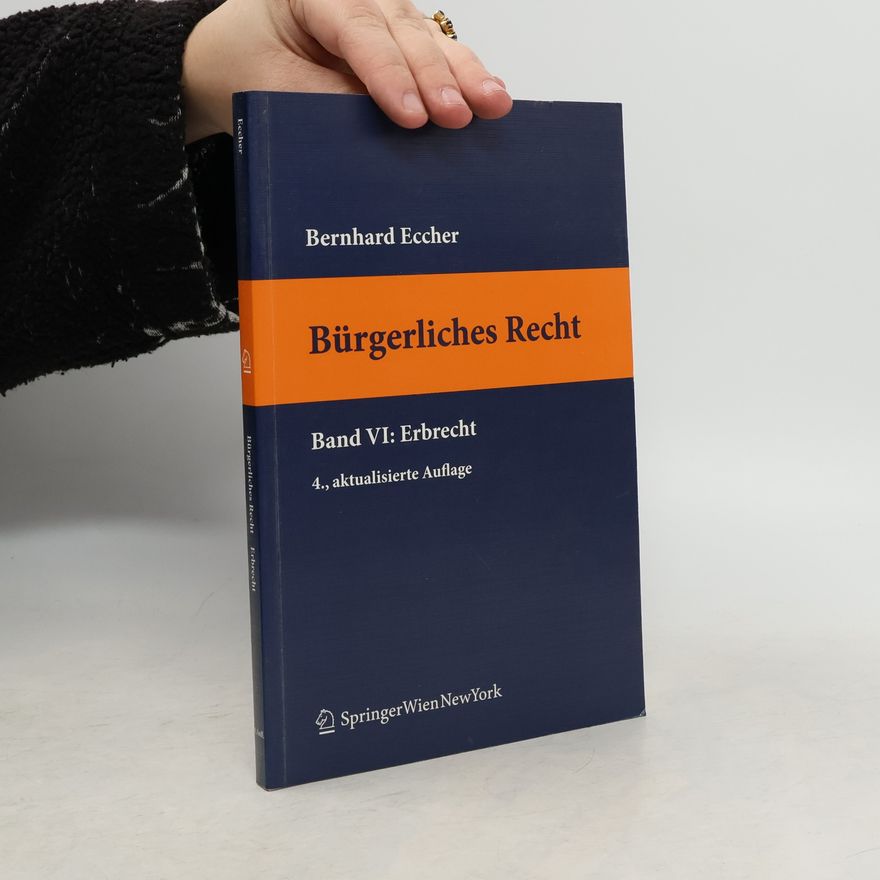 Bernhard Eccher Bürgerliches Recht VI. Erbrecht - 4., aktualisierte Auflage