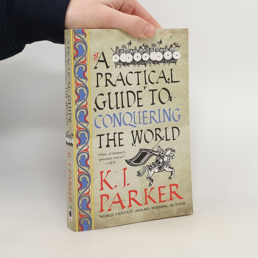 K. J. Parker A Practical Guide to Conquering the World