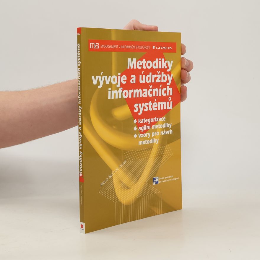 Alena Buchalcevová Metodiky vývoje a údržby informačních systémů : kategorizace, agilní metodiky, vzory pro návrh metodiky