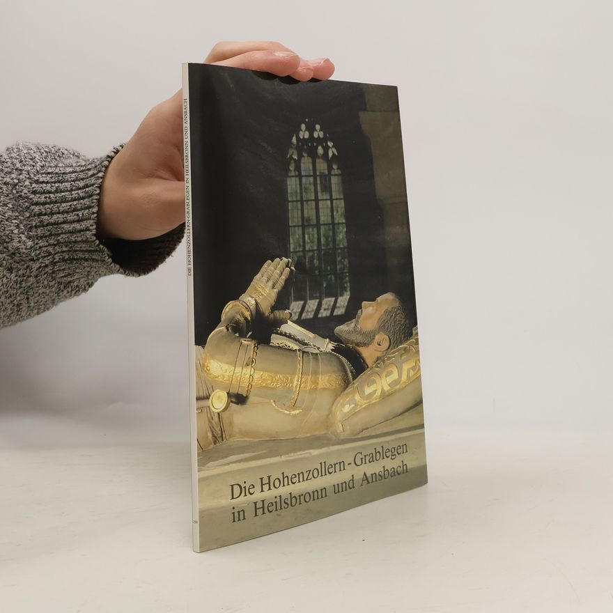 Günther Schuhmann Die Hohenzollern-Grablegen in Heilsbronn und Ansbach