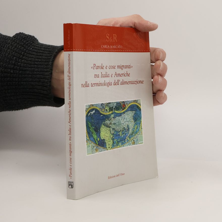 Carla Marcato Studi e ricerche: Parole e cose migranti tra Italia e Americhe nella terminologia dell'alimentazione