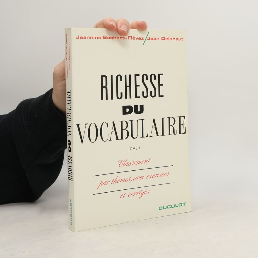 Jean Delahaut Richesse du vocabulaire I. Classement par themes, avec exercices et corrigés