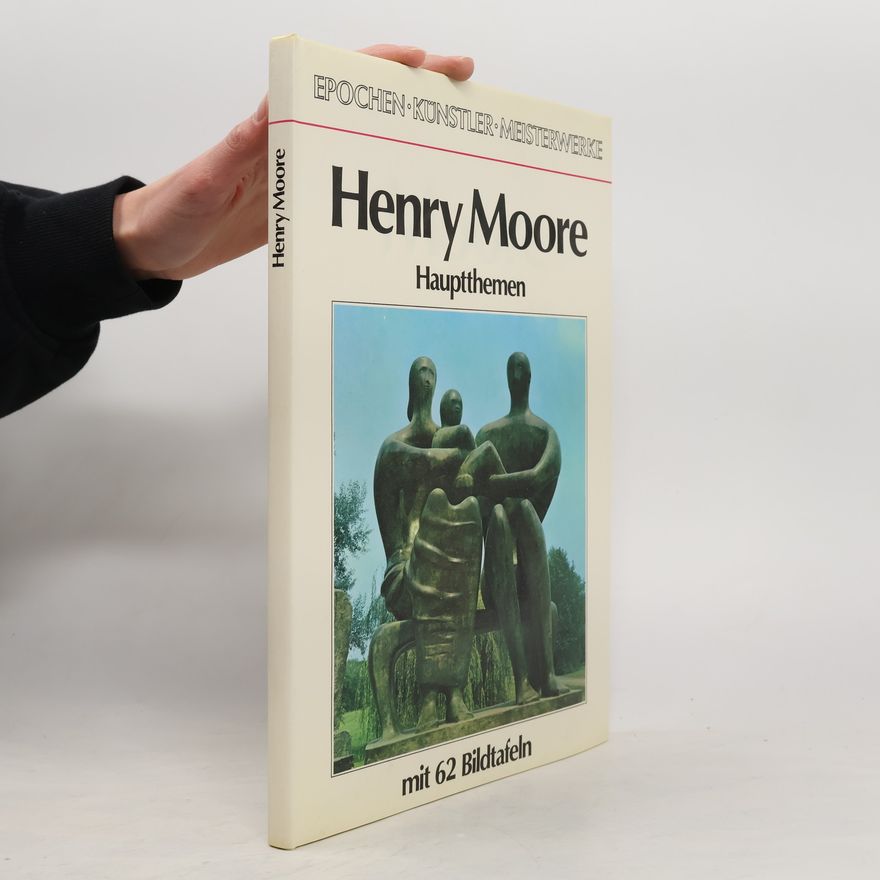 Autorenkollektiv Henry Moore - Hauptthemen mit 62 Bildtafeln