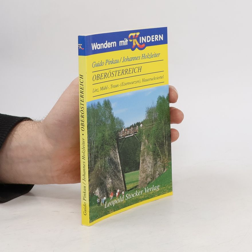 Johannes Holzleiter Wandern mit Kindern, Oberösterreich. Linz, Mühl-, Traun- (Eisenwurzen) und Hausruckviertel.