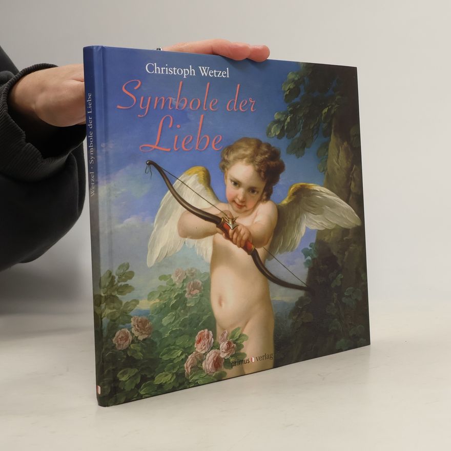 Christoph Wetzel Symbole der Liebe