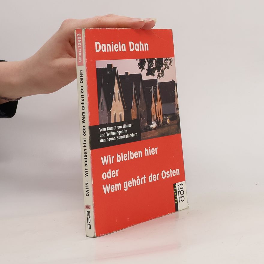 Daniela Dahn Wir bleiben hier oder wem gehört der Osten