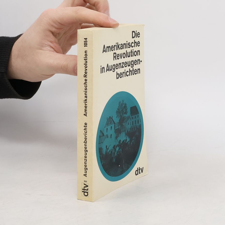 Willi Paul Adams Die Amerikanische Revolution in Augenzeugenberichten