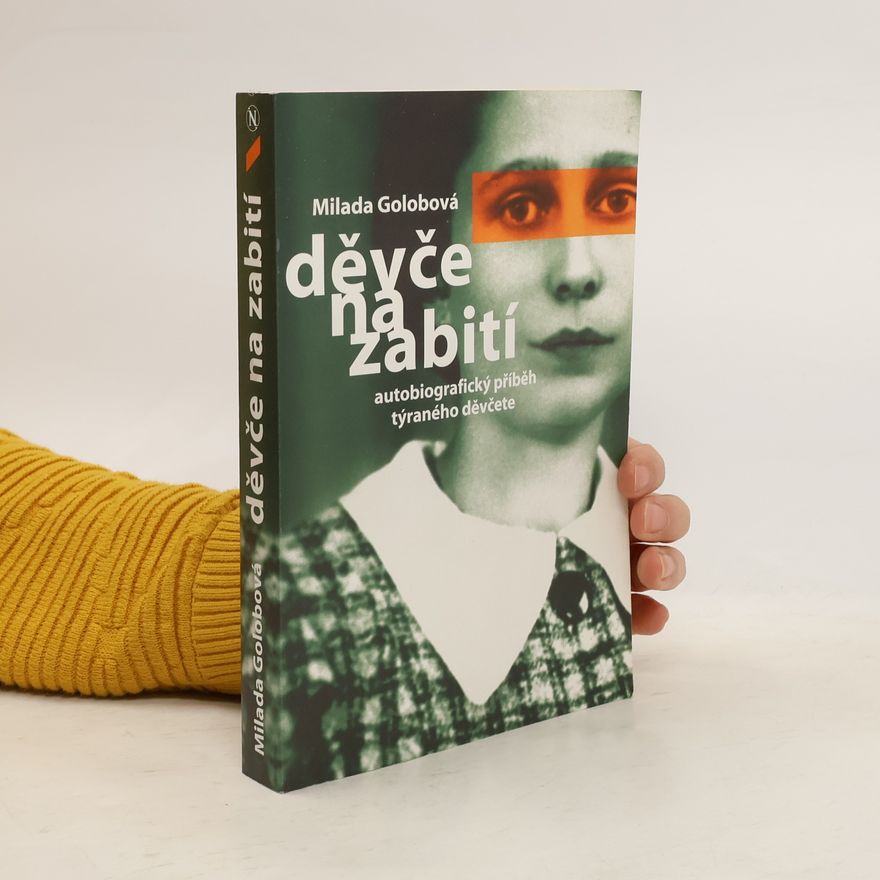 Milada Golobová Děvče na zabití. Autobiografický příběh týraného děvčete