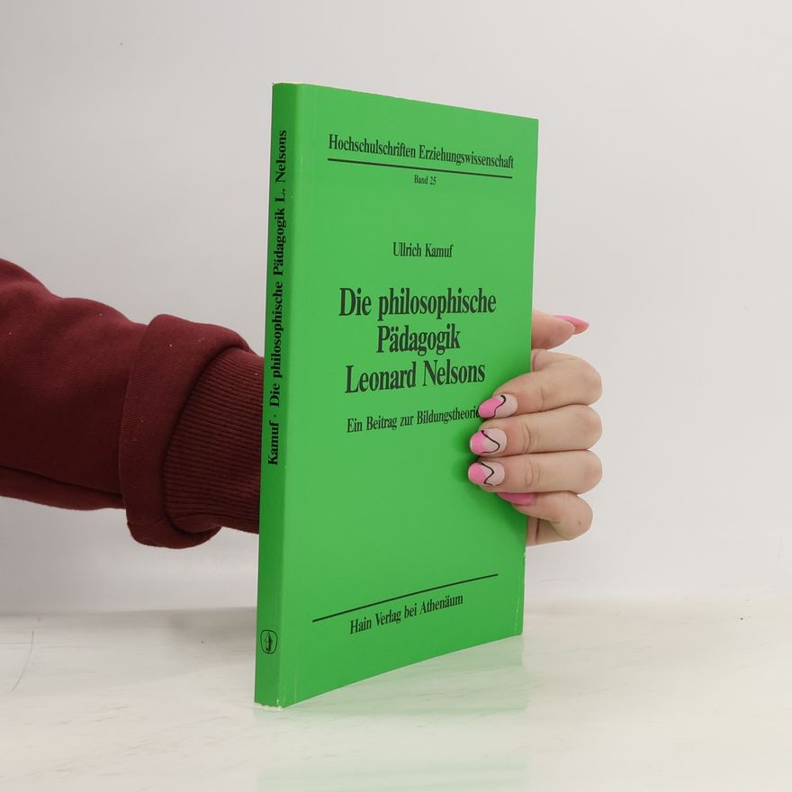 Ullrich Kamuf Hochschulschriften Erziehungswissenschaft - 25: Die philosophische Pädagogik Leonard Nelsons