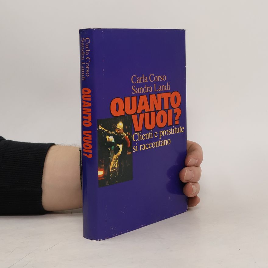 Sandra Landi Quanto vuoi? Clienti e prostitute si raccontano