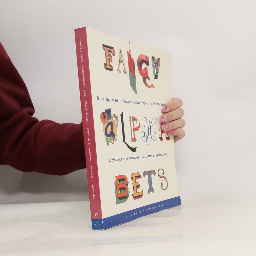 Various authors Fancy alphabets = Fantasie-Schrifttypen = Alphabets ornementaux = Alfabeti decorati = Alfabetos ornamentales
