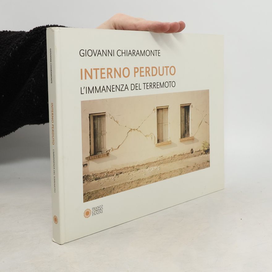 Giovanni Chiaramonte Interno perduto. L'immanenza del terremoto. Un viaggio in Emilia tra le cose perdute