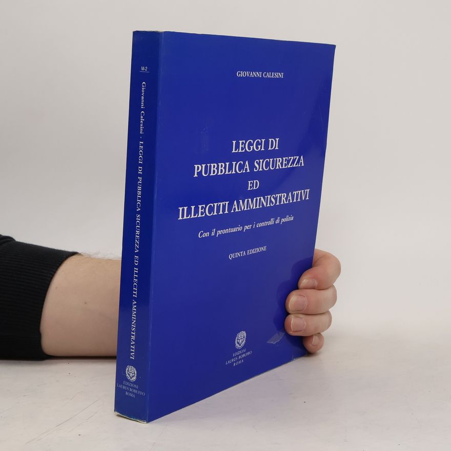 Giovanni Calesini Leggi di pubblica sicurezza ed illeciti amministrativi - Quinta edizione