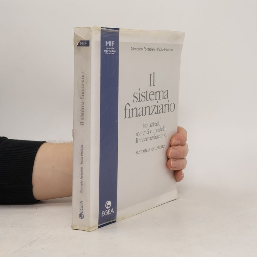Giancarlo Forestieri Mercati e intermediari finanziari: Il sistema finanziario. Istituzioni, mercati e modelli di intermediazione - Seconda edizione