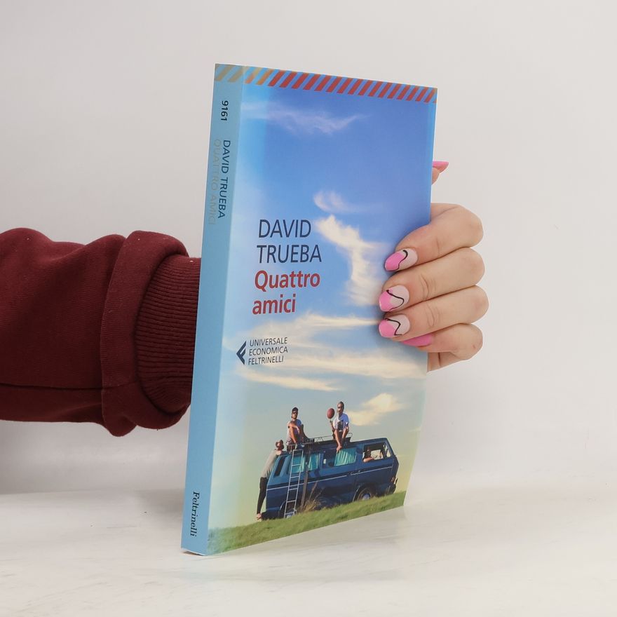 David Trueba Universale Economica Feltrinelli: Quattro amici