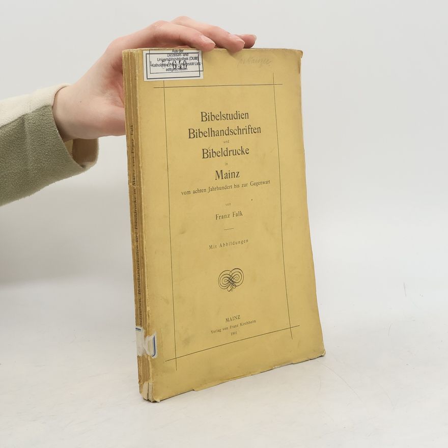 Franz Falk Bibelstudien Bibelhandschriften und Bibeldrucke in Mainz