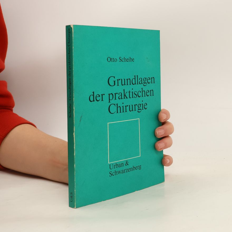 Otto Scheibe Grundlagen der praktischen Chirurgie