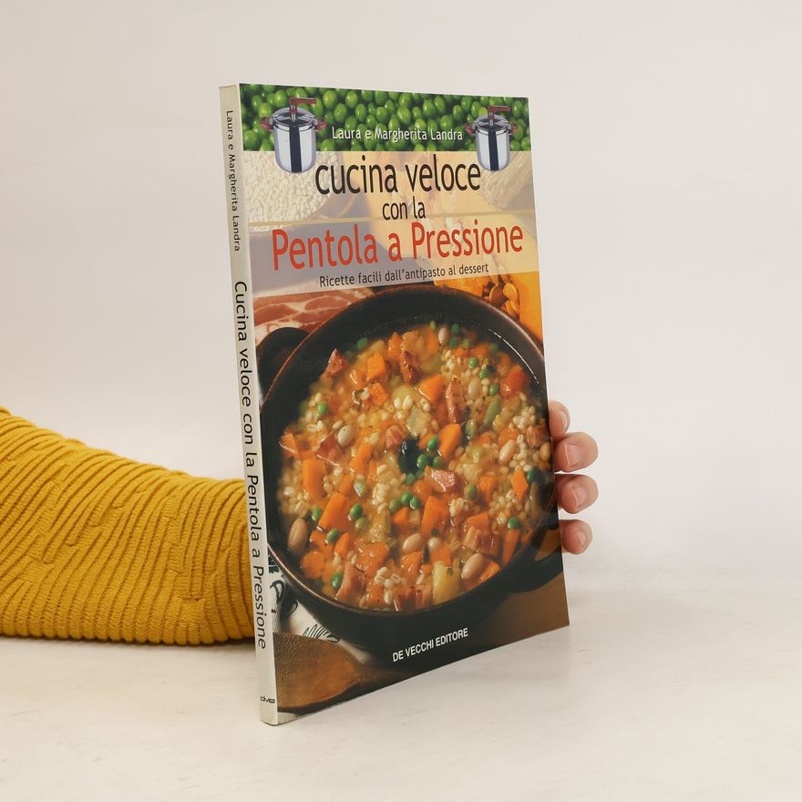 Margherita Landra Cucina veloce con la pentola a pressione. Ricette dall'antipasto al dessert