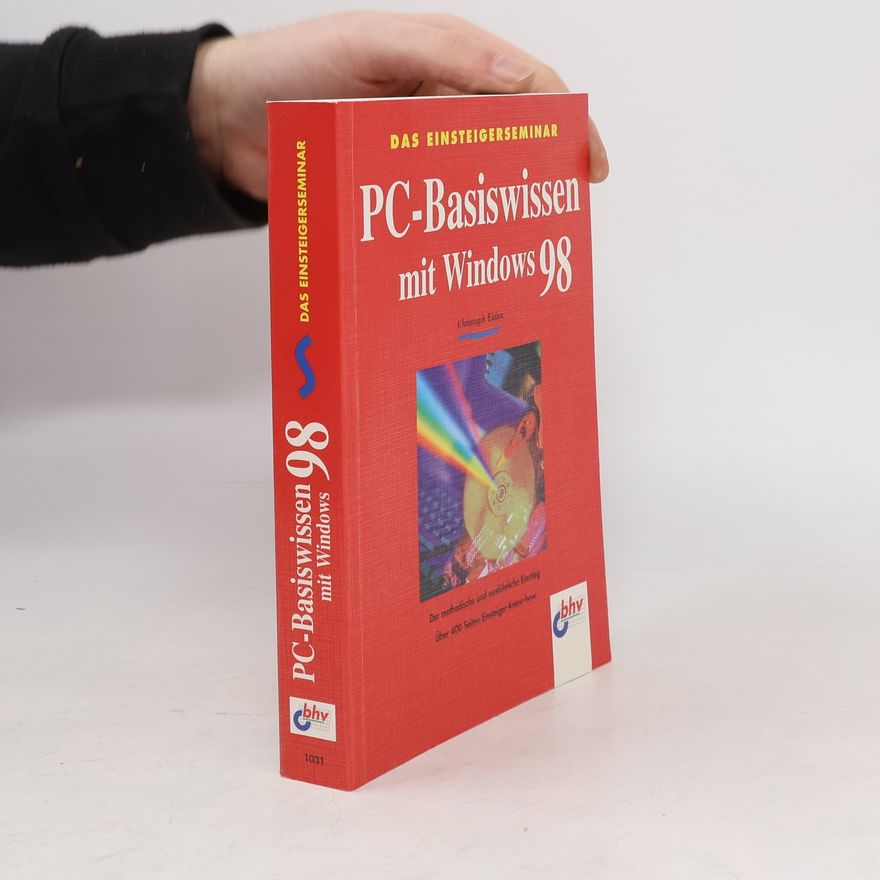 Hanns-Christoph Eiden Das Einsteigerseminar PC-Basiswissen mit Windows 98