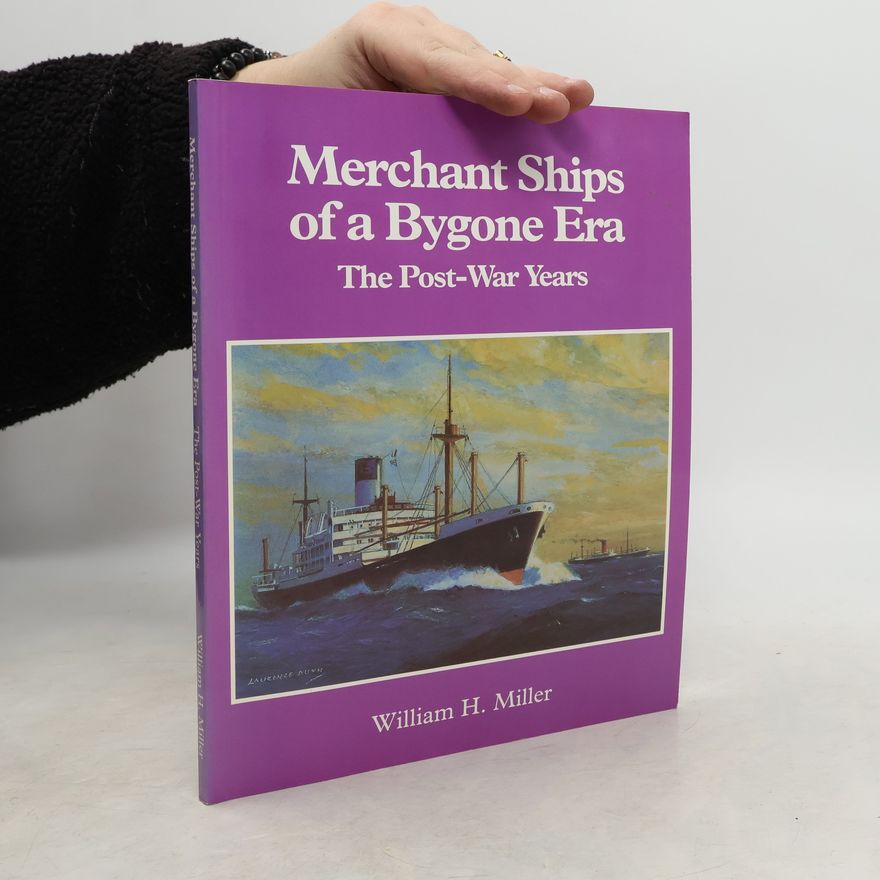 William H. Miller Jr.  Merchant Ships of a Bygone Era