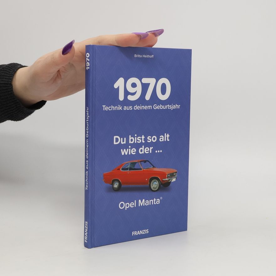 Britta Heithoff Du bist so alt wie ... Technik aus deinem Geburtsjahr 1970