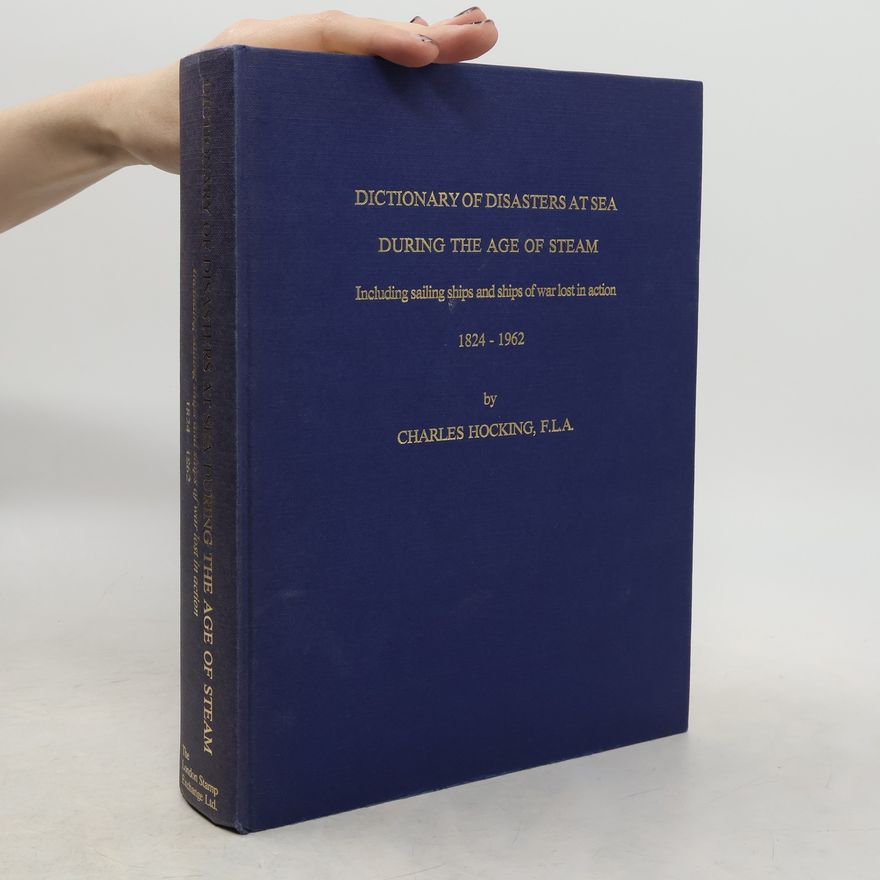 Charles Hocking Dictionary of Disasters at Sea During The Age of Steam