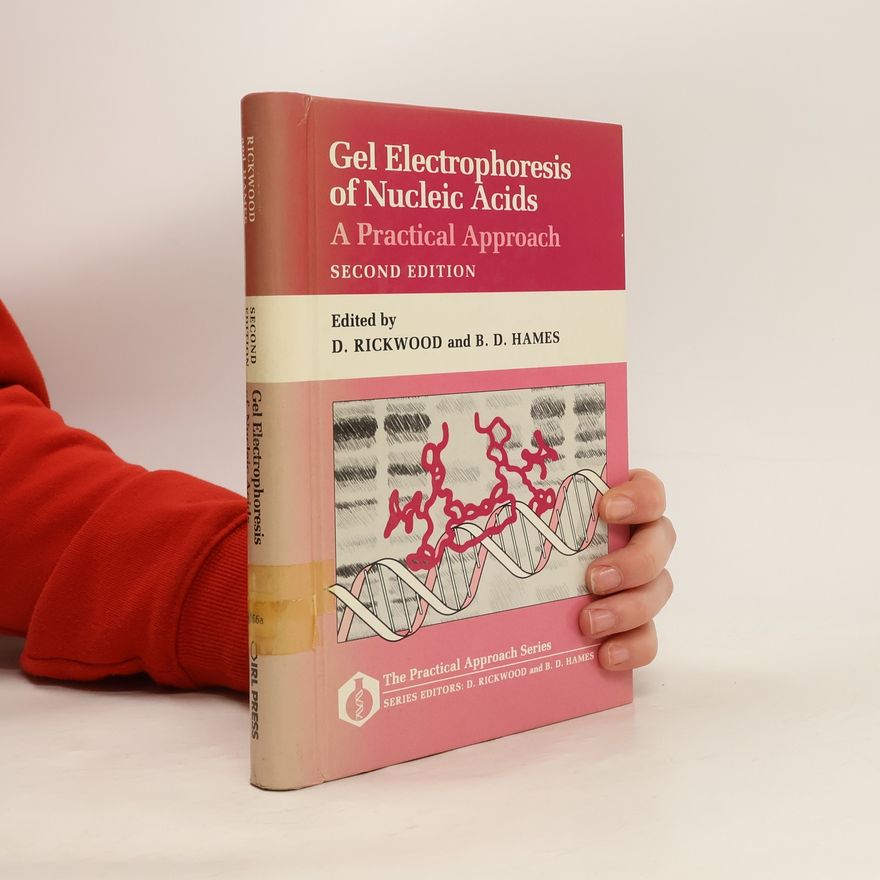 B. D. Hames The Practical Approach Series - 64: Gel Electrophoresis of Nucleic Acids