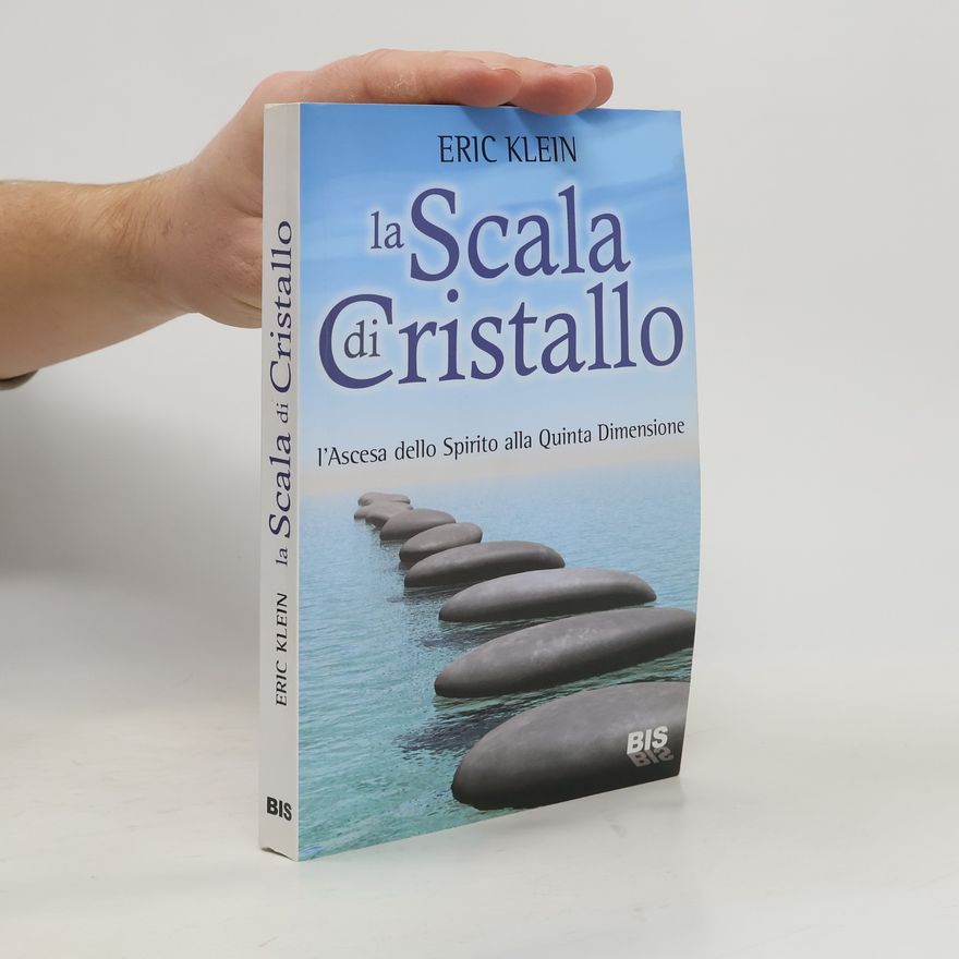 Eric Klein La scala di cristallo. L'ascesa dello spirito alla quinta dimensione