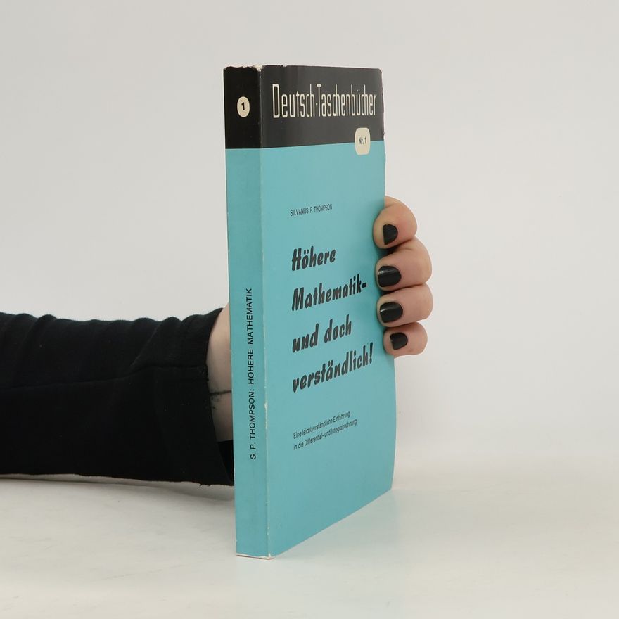 Silvanus Phillips Thompson Höhere Mathematik, und doch verständlich