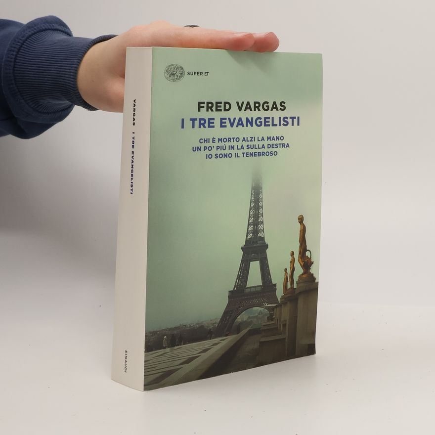 Fred Vargas I tre evangelisti: Chi è morto alzi la mano-Un po' più in là sulla destra-Io sono il tenebroso