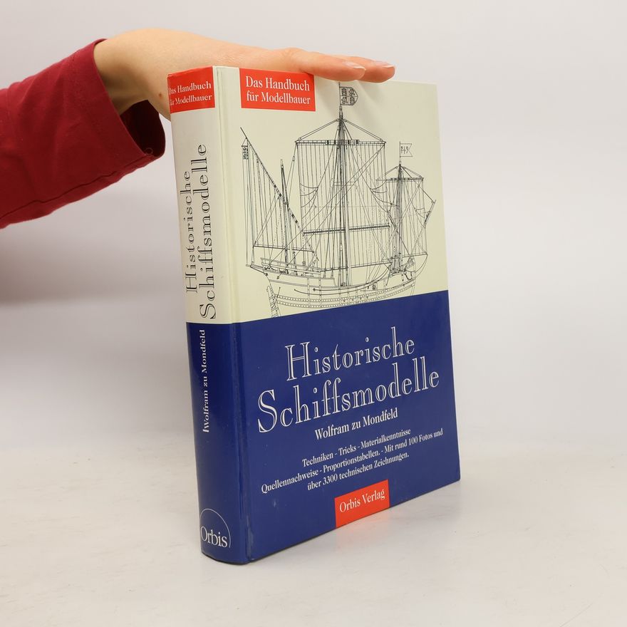 Wolfram zu Mondfeld Historische Schiffsmodelle. Techniken, Tricks, Materialkenntnisse