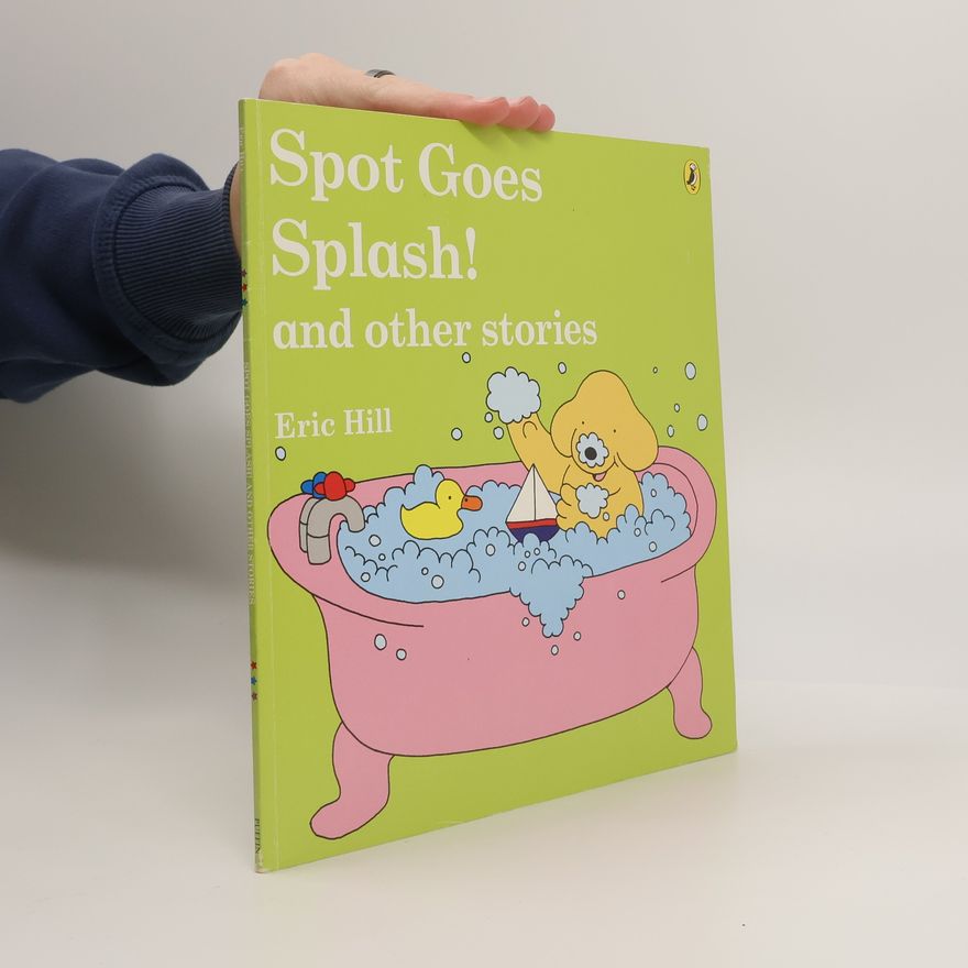 Dorothea - Lévy Hillerich Spot Goes Splash! and Other Stories