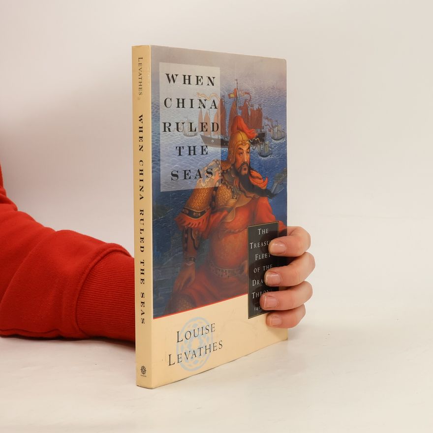 Louise Levathes When China Ruled the Seas