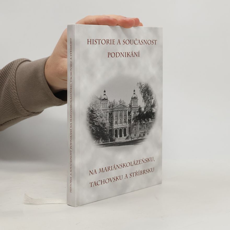 Vladimír Bystrický Historie a současnost podnikání na Mariánskolázeňsku, Tachovsku a Stříbrsku