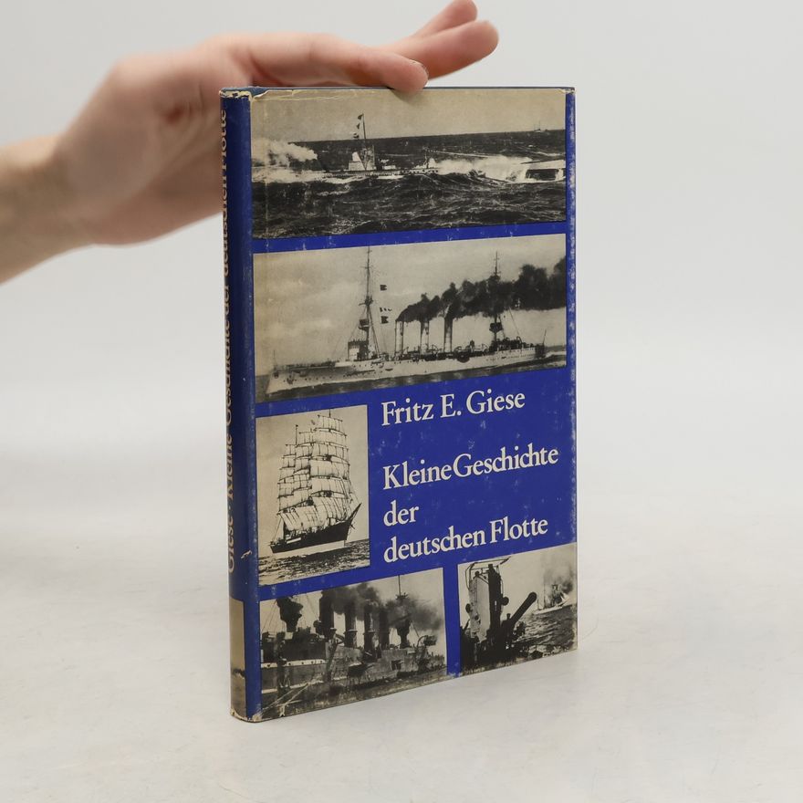 Fritz E. Giese Kleine Geschichte der deutschen Flotte