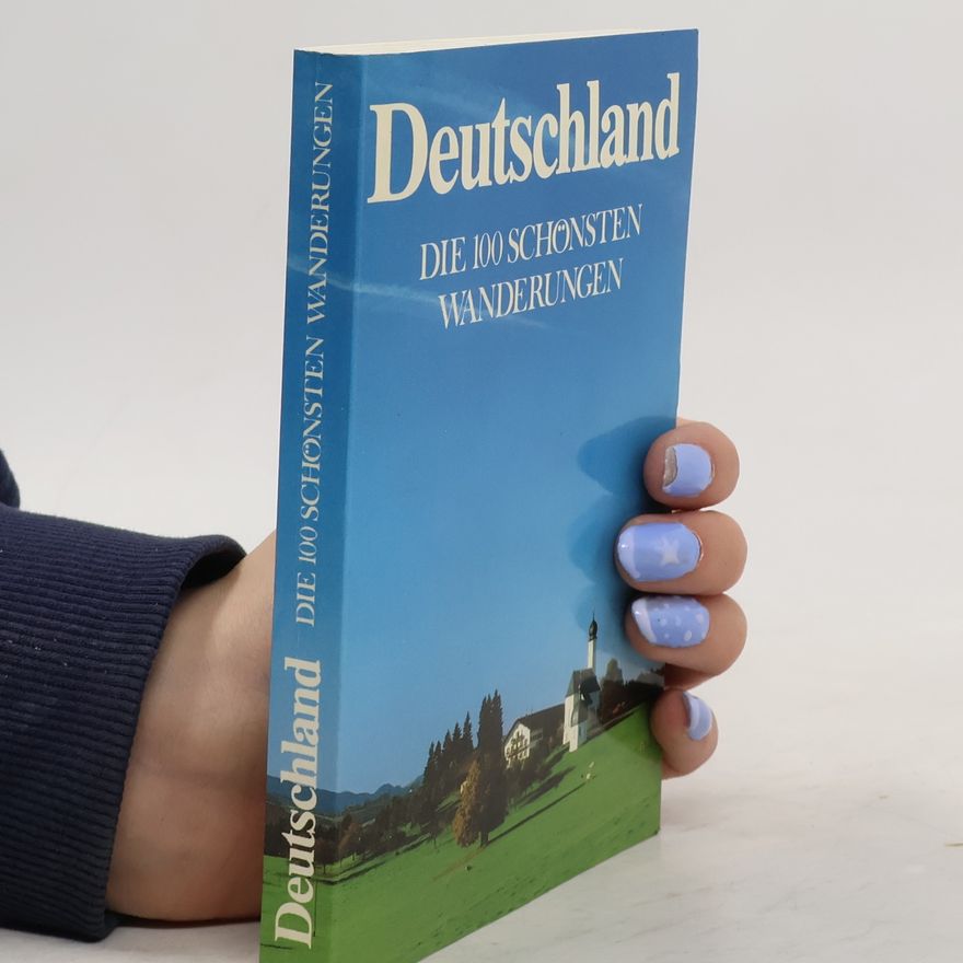 Various authors Deutschland. Die 100 schönsten Wanderungen